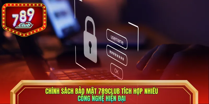 Chính sách bảo mật 789club tích hợp nhiều công nghệ hiện đại