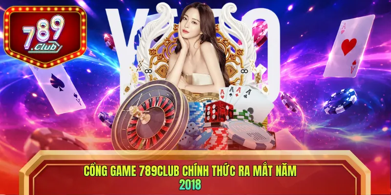 Cổng game 789club chính thức ra mắt năm 2018