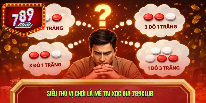 Siêu thú vị chơi là mê tại xóc đĩa 789CLUB