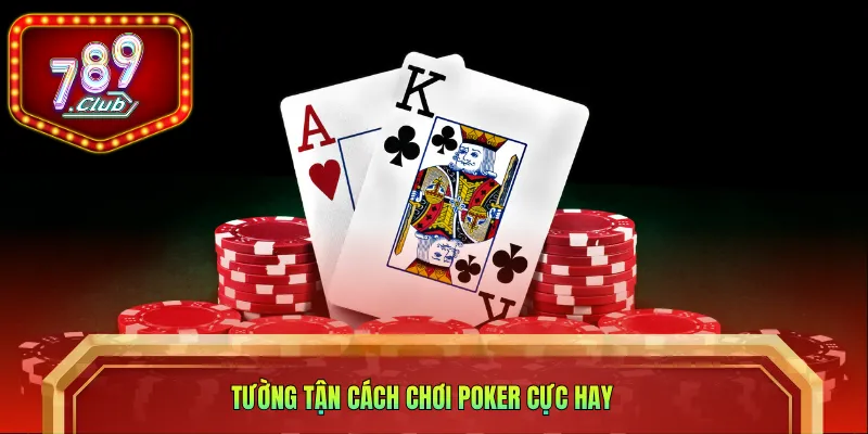 Tường tận cách chơi poker cực hay