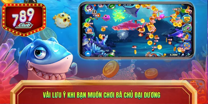 Vài lưu ý khi bạn muốn chơi Bá Chủ Đại Dương
