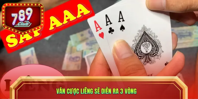 Ván cược liêng sẽ diễn ra 3 vòng